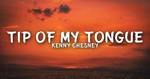Kenny Chesney - Tip Of My Tongue (Lyrics)