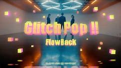 FlowBack『Glitch Pop!!』Music Video