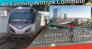 An Evening Commute with Amtrak and Baltimore's NEW Station Announced!