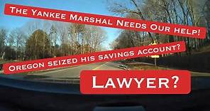 The Yankee Marshal’s Assets Seized By Oregon: He needs our help