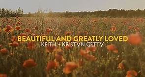 Beautiful and Greatly Loved (Official Lyric Video) - Keith & Kristyn Getty