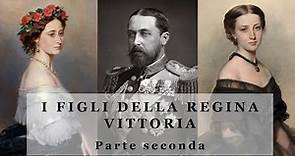 I Figli della Regina Vittoria - parte 2