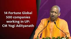 14 Fortune Global 500 companies working in UP: CM Yogi Adityanath
