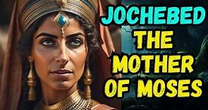 THE STORY OF JOCHEBED THE MOTHER OF MOSES