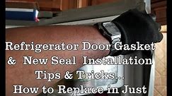 Refrigerator Door Gasket & New Seals Repair - How to Replace Tips & Tricks Simple & Easy