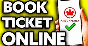How To Book Air Canada Ticket Online (Very EASY!)