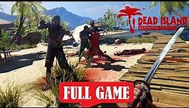 Dead Island : Definitive Edition FULL GAME Gameplay Walkthrough | No Commentary