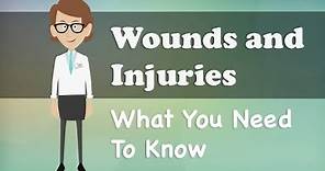 Wounds and Injuries - What You Need To Know
