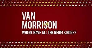 Van Morrison - Where Have All The Rebels Gone? (Official Audio)