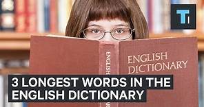 The 3 longest words in the English dictionary