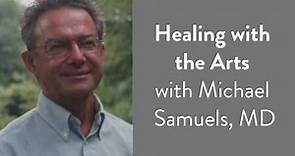 Healing with the Arts with Michael Samuels, MD