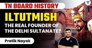 Iltutmish: The Real Founder of the Delhi Sultanate? | TN Board History | Pratik Nayak