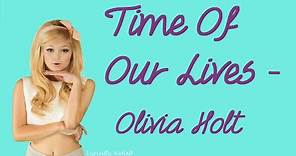 Time Of Our Lives (With Lyrics) - Olivia Holt