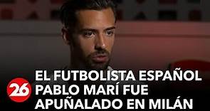 El futbolista español Pablo Marí fue apuñalado en un centro comercial de Milán