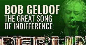 Bob Geldof - The Great Song of Indifference [BERLIN LIVE]