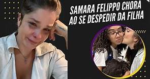 Samara Felippo chora ao revelar que a filha foi morar nos Estados Unidos com o pai