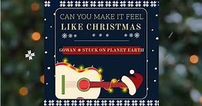 Gowan and Stuck On Planet Earth - Can You Make It Feel Like Christmas (Official Lyric Video)