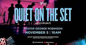 Pastor George Robinson - Quiet On the Set - Sermon Only