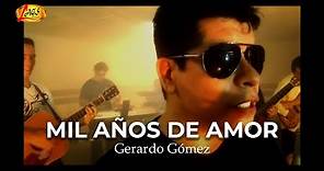 Gerardo Gomez - Mil Años De Amor (Video Oficial) | Música Popular