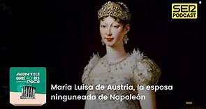 Acontece que no es poco | María Luisa de Austria, la esposa ninguneada de Napoleón
