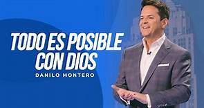 Todo es posible con Dios - Danilo Montero | Prédicas Cristianas 2023