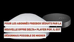 Les migrations vers l’offre Freebox Delta avec Player Pop sont désormais ouvertes