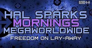 FREEDOM ON LAY-AWAY : HAL SPARKS MORNINGS MEGAWORLDWIDE