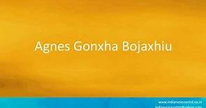 How to pronounce "Agnes Gonxha Bojaxhiu".
