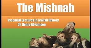 The Mishnah (Essential Lectures in Jewish History) Dr. Henry Abramson