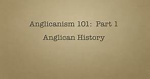 Anglicanism 101 History