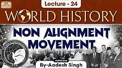 Non Alignment Movement (NAM) | world History series | Lec -24 | UPSC | GS History by Aadesh Singh