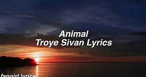 Animal || Troye Sivan Lyrics