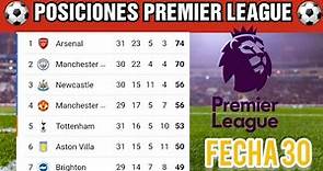 TABLA DE POSICIONES ⚽Premier League ✔Fecha 30 / Clasificación Premier League 2022-2023
