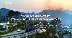 World’s Greatest Train Journeys from Above | Every Sunday, 11 AM | National Geographic