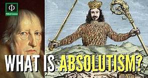 What is Absolutism? (Absolutism Defined, Meaning of Absolutism, Absolutism Explained)