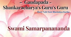 Gaudapada- Shankaracharya's Guru's Guru | Swami Samarpanananda | From Mandukya Upanishad with karika