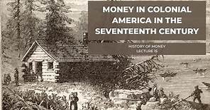Money in Colonial America in the Seventeenth Century (HOM 15)