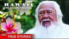 HAWAII: THE STOLEN PARADISE - FULL DOCUMENTARY | The US has a deep dark little secret