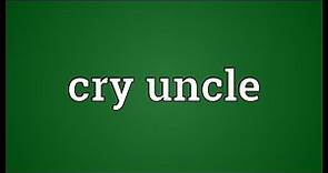 Cry uncle Meaning