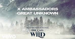 X Ambassadors - "Great Unknown" (From the Motion Picture ‘The Call of the Wild’)