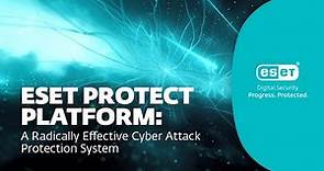 ESET PROTECT Platform: A Radically Effective Cyber Attack Protection System