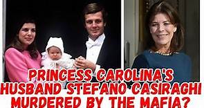 PRINCESS CAROLINA'S HUSBAND Stefano Casiraghi murdered by the Mafia?