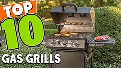 Best Gas Grill In 2022 - Top 10 Gas Grills Review