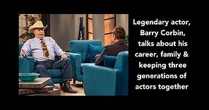 Legendary actor Barry Corbin discusses his career, family & keeping 3 generations of actors together