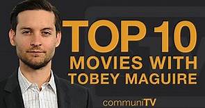 Top 10 Tobey Maguire Movies