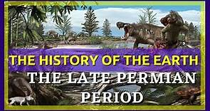 The Complete History of the Earth: Late Permian Period