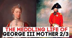 The MEDDLING Mother OF King George III | Princess Augusta | Part Two