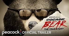 Cocaine Bear: The True Story | Official Trailer | Peacock Original