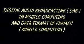Digital Audio Broadcasting in Mobile Computing and data frames format |MC|