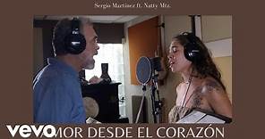 Sergio Martínez - Amor desde el corazón ft. Natty Mtz